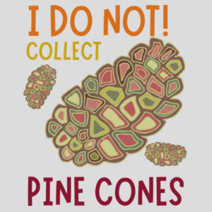 I do not collect Pine cones - Women's t-shirt Design